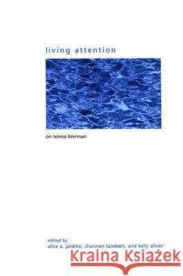 Living Attention: On Teresa Brennan Alice A. Jardine Shannon Lundeen Kelly Oliver 9780791470800
