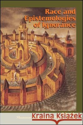 Race and Epistemologies of Ignorance Shannon Sullivan Nancy Tuana 9780791471029 State University of New York Press