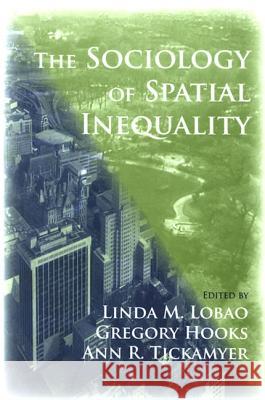 The Sociology of Spatial Inequality Linda M. Lobao Gregory Hooks Ann R. Tickamyer 9780791471074