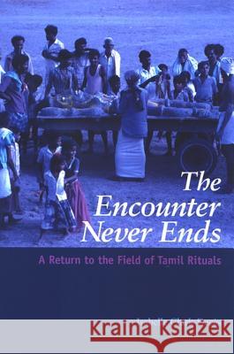 The Encounter Never Ends: A Return to the Field of Tamil Rituals Isabelle Clark-Deces 9780791471852 State University of New York Press