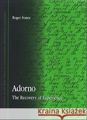 Adorno: The Recovery of Experience Roger Foster 9780791472095 State University of New York Press