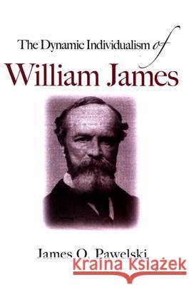 The Dynamic Individualism of William James James O. Pawelski 9780791472392 State University of New York Press