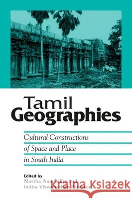 Tamil Geographies: Cultural Constructions of Space and Place in South India Martha Ann Selby Indira Viswanathan Peterson 9780791472453 State University of New York Press