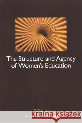 The Structure and Agency of Women's Education Mary Ann Maslak 9780791472750 State University of New York Press