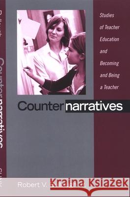 Counternarratives: Studies of Teacher Education and Becoming and Being a Teacher Robert V. Bulloug 9780791473146 State University of New York Press