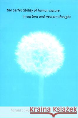 The Perfectibility of Human Nature in Eastern and Western Thought Harold G. Coward 9780791473351 State University of New York Press