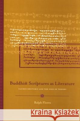 Buddhist Scriptures as Literature: Sacred Rhetoric and the Uses of Theory Ralph Flores 9780791473405 State University of New York Press