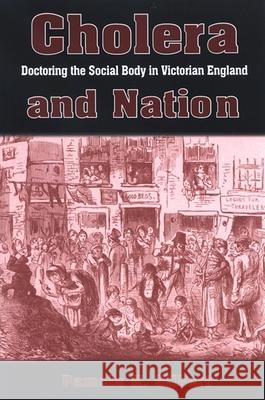 Cholera and Nation: Doctoring the Social Body in Victorian England Pamela K. Gilbert 9780791473443