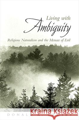 Living with Ambiguity: Religious Naturalism and the Menace of Evil Donald A. Crosby 9780791475201 State University of New York Press