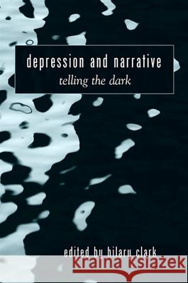Depression and Narrative: Telling the Dark Hilary Clark 9780791475706 State University of New York Press