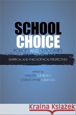 School Choice Policies and Outcomes: Empirical and Philosophical Perspectives Walter Feinberg Christopher Lubienski 9780791475720 State University of New York Press