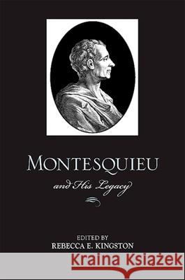 Montesquieu and His Legacy Rebecca E. Kingston 9780791476222