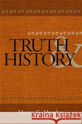 Truth and History Murray G. Murphey 9780791476239 State University of New York Press