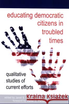 Educating Democratic Citizens in Troubled Times: Qualitative Studies of Current Efforts Judith L. Pace Janet S. Bixby Walter C. Parker 9780791476406 State University of New York Press