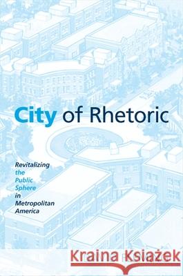 City of Rhetoric: Revitalizing the Public Sphere in Metropolitan America David Fleming 9780791476505