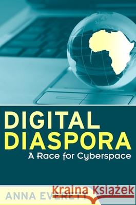 Digital Diaspora: A Race for Cyberspace Anna Everett 9780791476741 State University of New York Press