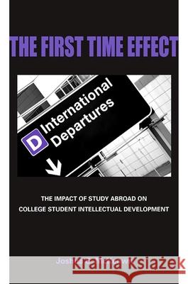 The First Time Effect: The Impact of Study Abroad on College Student Intellectual Development Joshua S. McKeown 9780791493601