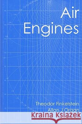 Air Engines: The History, Science, and Reality of the Perfect Engine Allan J. Organ, Theodor Finkelstein 9780791801710 American Society of Mechanical Engineers,U.S.