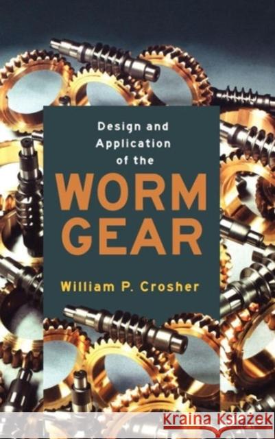 Design and Application of the Worm Gear Crosher, William P. 9780791801789 American Society of Mechanical Engineers