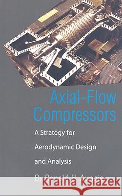 Axial-Flow Compressors: A Strategy for Aerodynamic Design and Analysis Ronald H. Aungier Asme Press 9780791801925