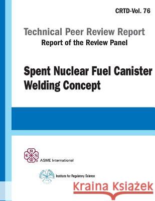 Spent Nuclear Fuel Canister Welding Concept Asme                                     Crtd Asme 9780791802168 American Society of Mechanical Engineers