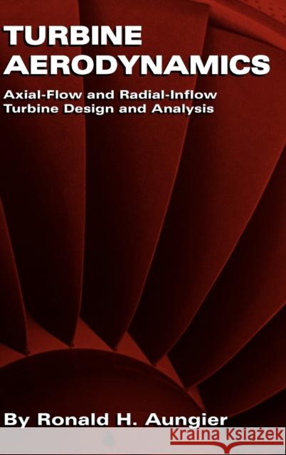 Turbine Aerodynamics: Axial-Flow and Radial-Inflow Turbine Design and Analysis Aungier, Ronald H. 9780791802410