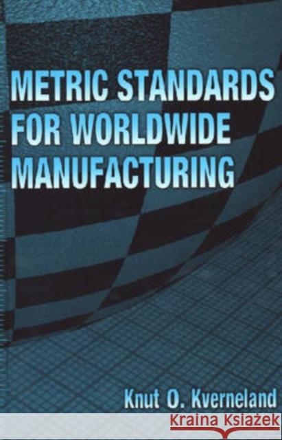 Metric Standards for Worldwide Manufacturing Knut O. Kverneland Asme Press 9780791802618
