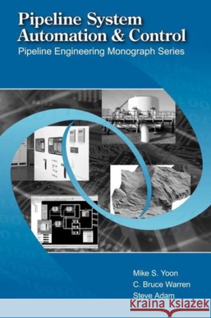 Pipeline System Automation and Control Mike Yoon 9780791802632 American Society of Mechanical Engineers