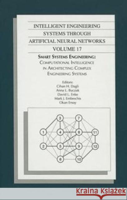 Intelligent Engineering Systems Through Artificial Neural Networks, Volume 17 Dagli, Cihan H. 9780791802656 American Society of Mechanical Engineers,U.S.