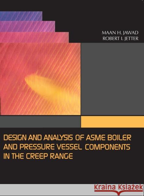 Design and Analysis of ASME Pressure Vessel Components in the Creep Range Maan, Maan H. 9780791802847 American Society of Mechanical Engineers