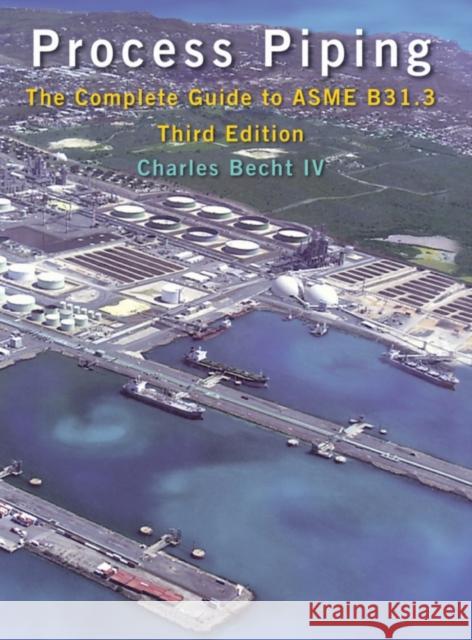 Process Piping: The Complete Guide to ASME B31.3 Becht, Charles, IV 9780791802861 American Society of Mechanical Engineers