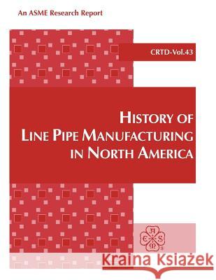 History of Line Pipe Manufacturing in North America American Society Of Mechanical Engineers 9780791812334 AMERICAN SOCIETY OF MECHANICAL ENGINEERS,U.S.