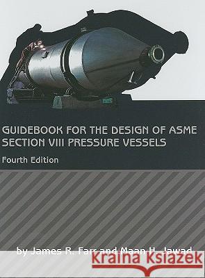 Guidebook for the Design of ASME Section VIII Pressure Vessels James R. Farr 9780791859520