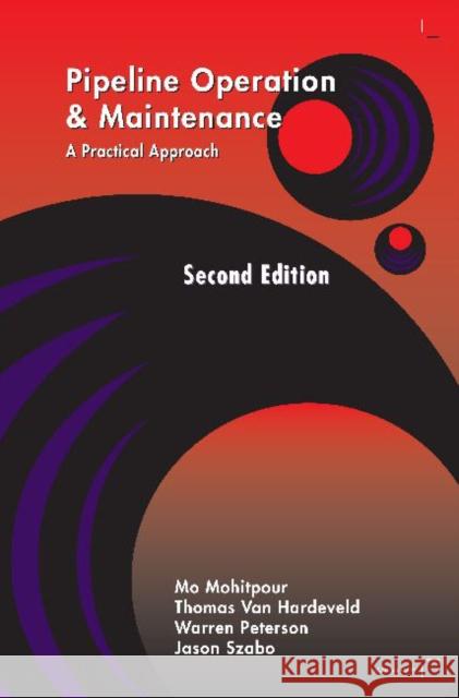 Pipeline Operation and Maintenance: A Practical Approach Second Edition Mohitpour, Mo 9780791859605 American Society of Mechanical Engineers