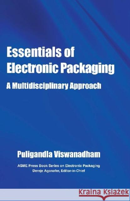 Essentials of Electronic Packaging a Multidisciplinary Approach Viswanadham, Pugligandla 9780791859667 American Society of Mechanical Engineers