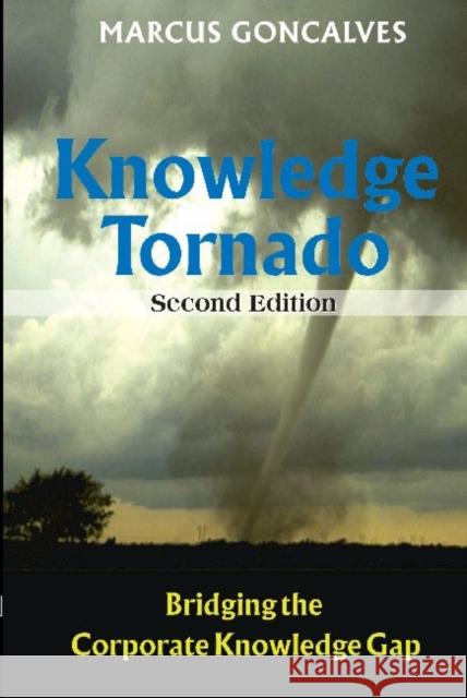 The Knowledge Tornado: Bridging the Corporate Knowledge Gap Second Edition Goncalves, Marcus 9780791859957