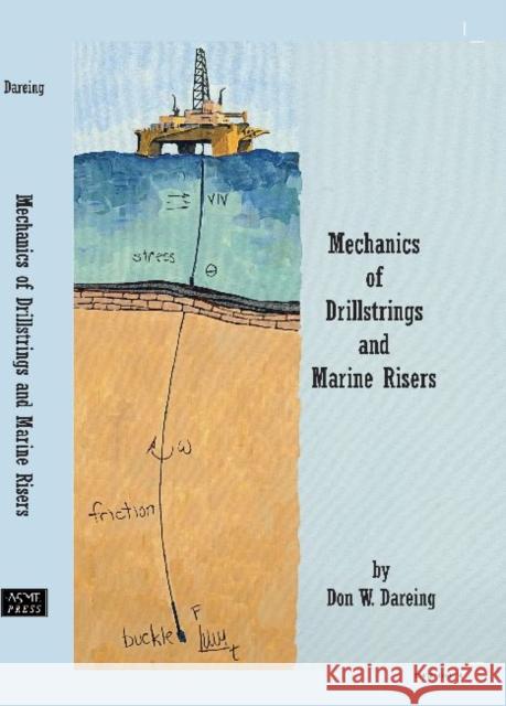 Mechanics of Drillstrings and Marine Risers  Dareing 9780791859995 0
