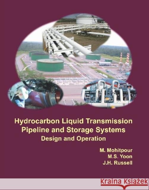 Hydrocarbon Liquid Transmission Pipeline and Storage Systems: Design and Operation Mo Mohitpour M. S. Yoon J. H. Russell 9780791860007 American Society of Mechanical Engineers