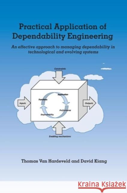 Practical Application of Dependability Engineering: An Effective Approach to Managing Dependability in Technological and Evolving Systems Van Hardeveld, Thomas 9780791860014 American Society of Mechanical Engineers