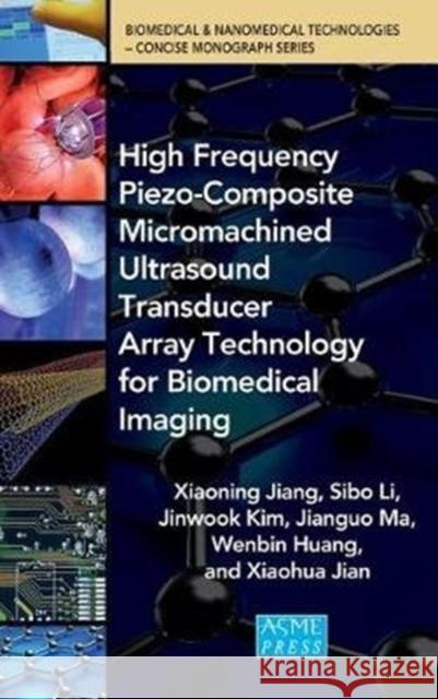 High Frequency Piezo-Composite Micromachined Ultrasound Transducer Array Technolgy for Biomedical Imaging  Biomedica 9780791860441 American Society of Mechanical Engineers