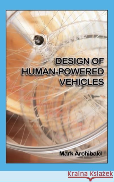 Design of Human-Powered Vehicles Mark C. Archibald 9780791861103 American Society of Mechanical Engineers