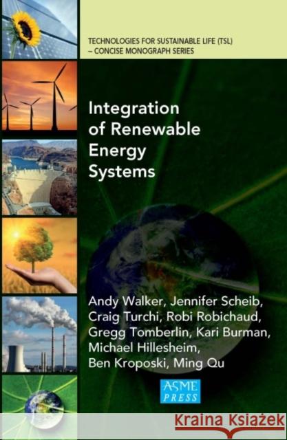 Integration of Renewable Energy Systems Andy Walker Jorge Gonzalez Moncef Krarti 9780791861240 American Society of Mechanical Engineers