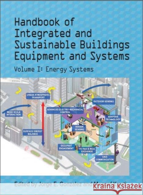 Handbook of Integrated and Sustainable Buildings Equipment and Systems: Volume 1: Energy Systems American Society of Mechanical Engineers Jorge E. Gonzalez Moncef Krarti 9780791861271 American Society of Mechanical Engineers