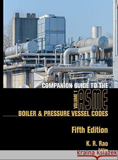 Companion Guide to the Asme Boiler & Pressure Vessel Codes, Fifth Edition, Volume 1: Criteria and Commentary on Select Aspects of the Boiler & Pressur K. R. Rao 9780791861301 American Society of Mechanical Engineers
