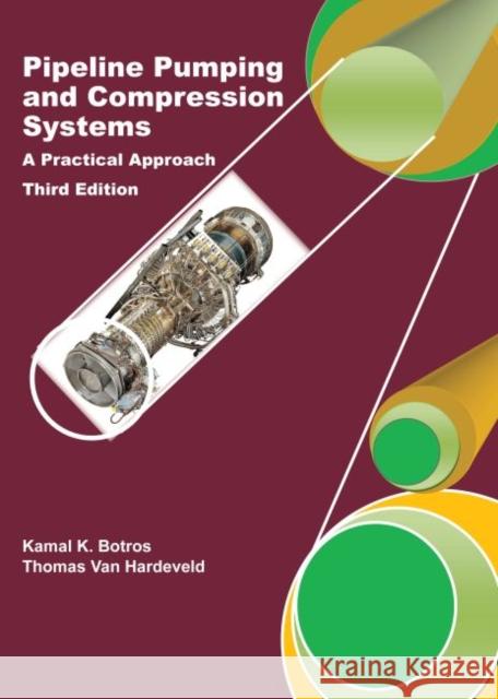 Pipeline Pumping and Compression Systems: A Practical Approach Kamal K. Botros Thomas Van Hardeveld  9780791861783 American Society of Mechanical Engineers,U.S.