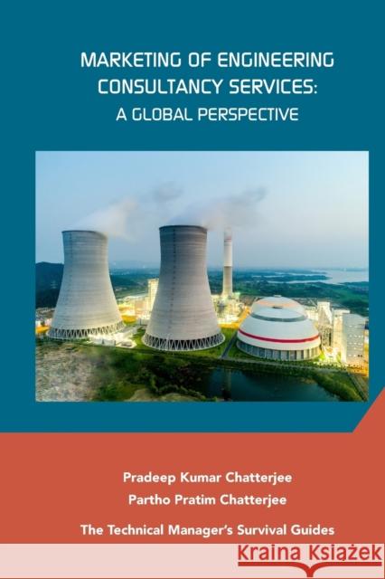 Marketing of Engineering Consultancy Services: A Global Perspective Pradeep Kumar Chatterjee Partho Chatterjee 9780791861837 American Society of Mechanical Engineers
