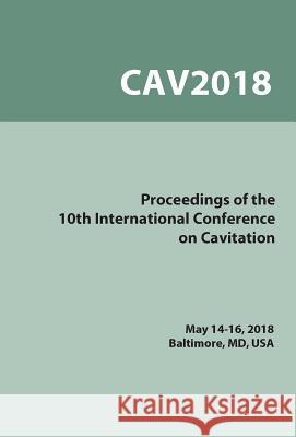 Proceedings on the 10th Symposium on Cavitation (Cav2018) Katz, Joseph 9780791861851 American Society of Mechanical Engineers