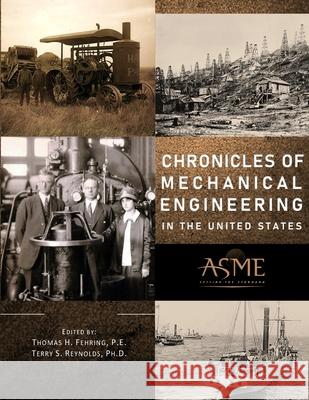 Chronicles of Mechanical Engineering in the United States Thomas H. Fehring Terry S. Reynolds 9780791885086