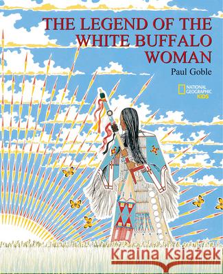 The Legend of the White Buffalo Woman Paul Goble 9780792265528 National Geographic Society