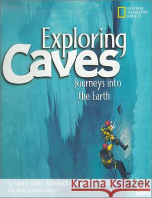 Exploring Caves: Journeys Into the Earth Nancy Holler Aulenbach Hazel A. Barton Marfe Ferguson Delano 9780792277217 National Geographic Society